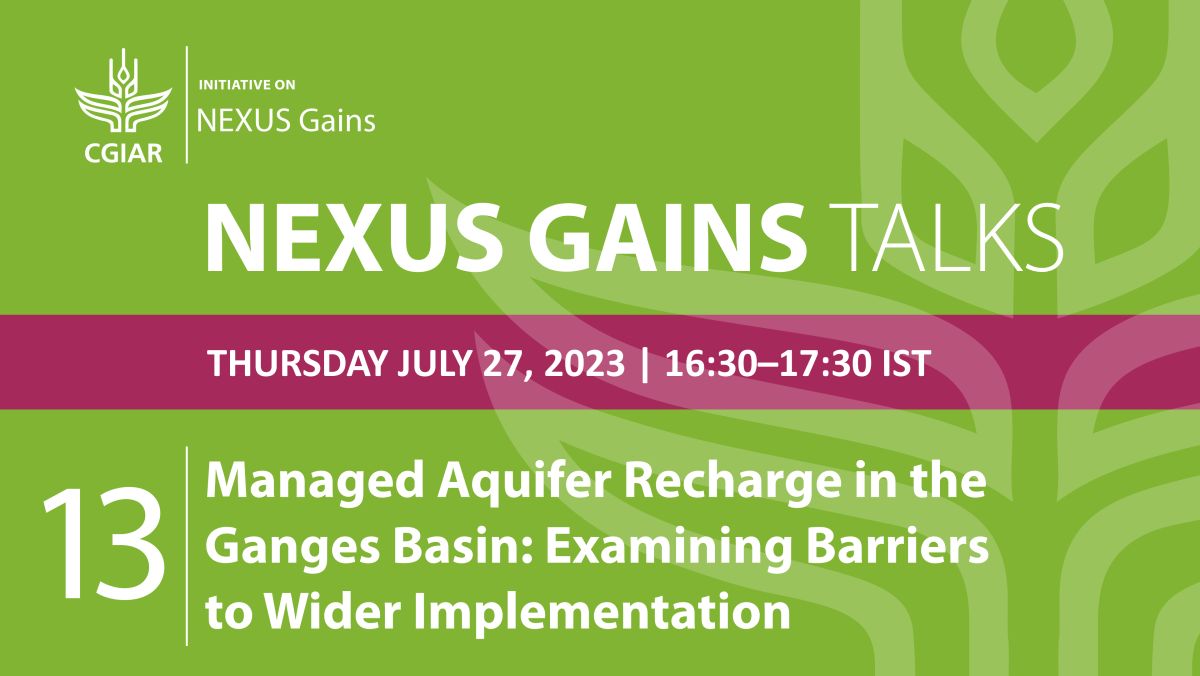 NEXUS Gains Talk 13: Managed Aquifer Recharge in the Ganges Basin: Examining Barriers to Wider Implementation