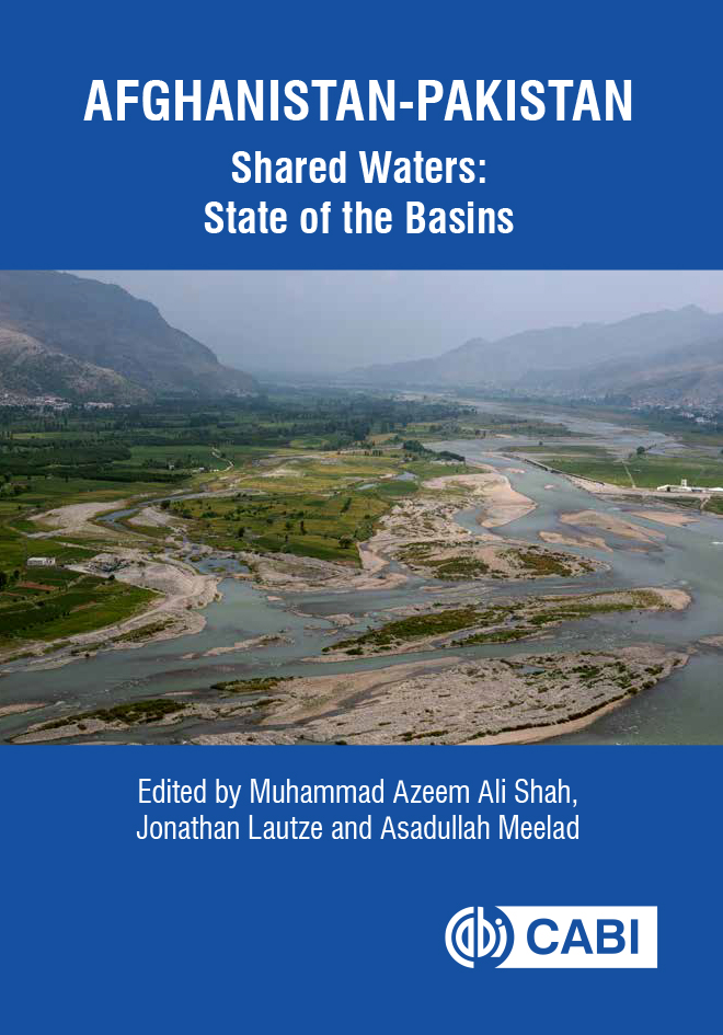 Afghanistan-Pakistan Shared Waters, State of the Basins. Edited by Muhammad Azeem Ali Shah, Jonathan Lautze and Asadullah Meelad