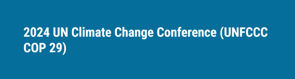 2024 UN Climate Change Conference (UNFCCC COP 29)