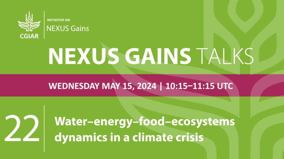 Nexus Gains Talks: Water-energy-food-ecosystems dynamics in a climate crisis